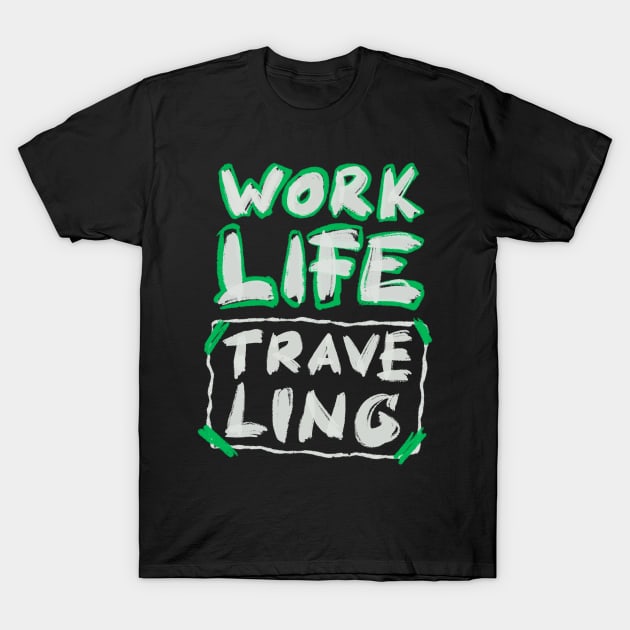 Work Life Traveling T-Shirt by teeszone_design